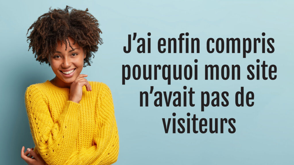 Site sans visiteurs : entrepreneuse souriante ayant compris pourquoi son site web bien conçu ne recevait pas de trafic